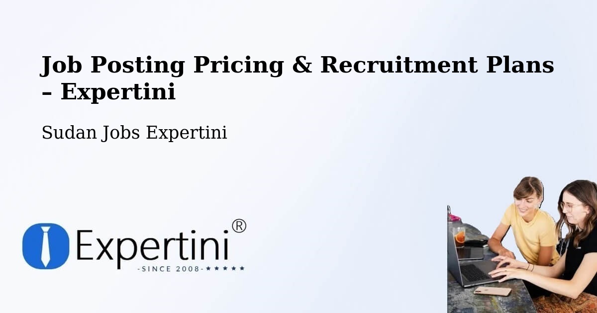 Job Posting Pricing & Recruitment Plans – Sinnar - Sinnar, Sudan Jobs Expertini
